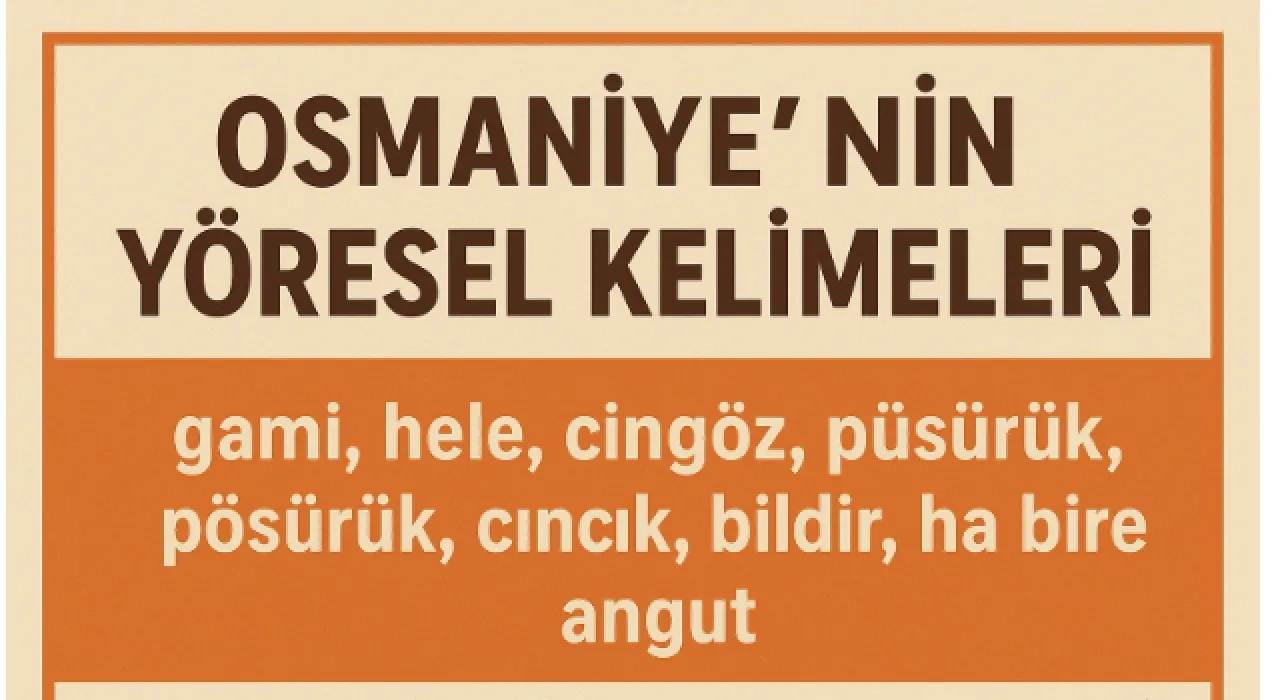 Osmaniye’nin Yöresel Kelimeleri Ve Kültürel İzleri Osmaniye’nin Yöresel Kelimeleri Ve Kültürel İzleri
