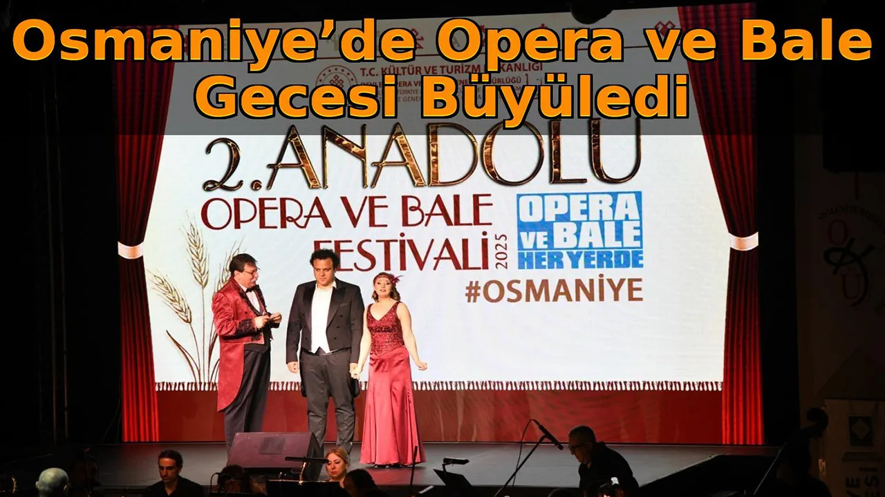 Osmaniye’de Opera Ve Bale Festivali Büyüledi Osmaniye’de Opera Ve Bale Festivali Büyüledi